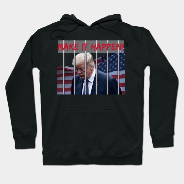 MAKE IT HAPPEN TO TRUMP Hoodie by YipetCage